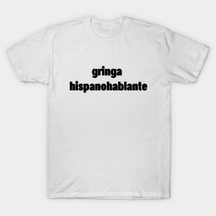 gringa hispanohablante T-Shirt